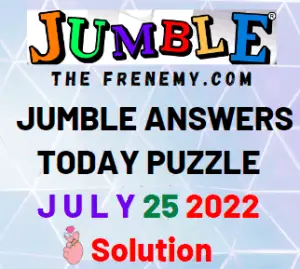 Jumble Answers for July 25 2022 Puzzle and Solution