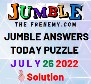 Jumble Answers for July 26 2022 Puzzle and Solution
