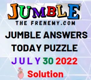 Jumble Answers for July 30 2022 Puzzle and Solution