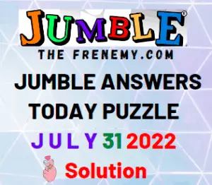 Jumble Answers for July 31 2022 Puzzle and Solution