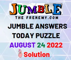 Jumble Answers for August 24 2022 Solution