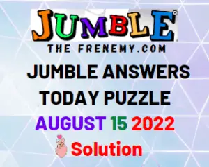 Jumble Answers for Today August 15 2022 Solution