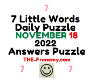 7 Little Words Daily November 18 2022 Answers and Solution