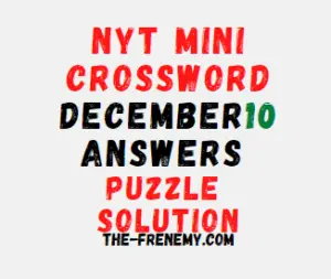 Nyt Mini Crossword December 10 2022 Answers and Solution
