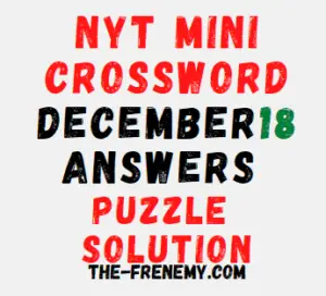 Nyt Mini Crossword December 18 2022 Answers and Solution