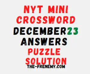 Nyt Mini Crossword December 23 2022 Answers and Solution