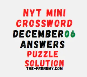 Nyt Mini Crossword December 6 2022 Answers and Solution