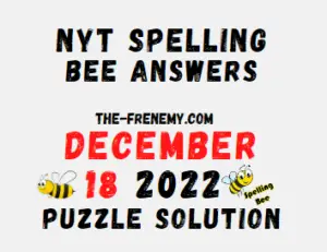 Nyt Spelling Bee December 18 2022 Answers and Solution