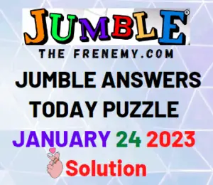 Jumble Answers for January 24 2023 Solution