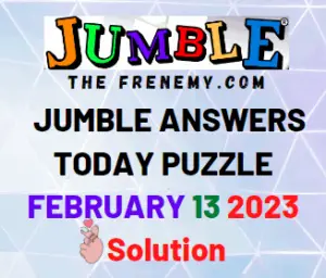 Jumble Answers for February 13 2023 Solutions