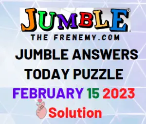Jumble Answers for February 15 2023 Solutions