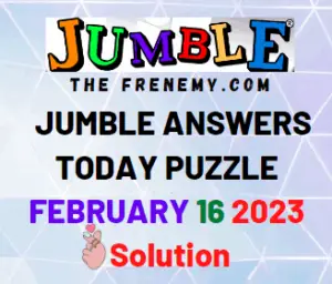 Jumble Answers for February 16 2023 Solutions