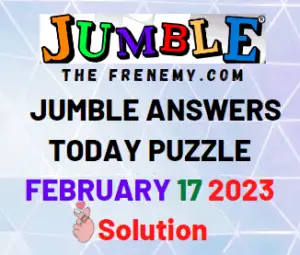 Jumble Answers for February 17 2023 Solutions