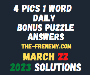 4 Pics 1 Word Daily Puzzle March 22 2023 Answers for Today