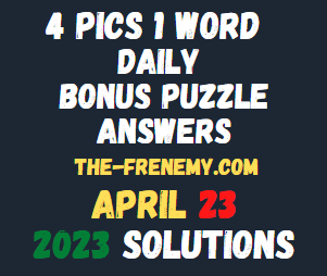 4 Pics 1 Word Daily Puzzle April 23 2023 Answers for Today