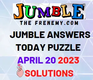 Jumble Answers for April 20 2023 Solution