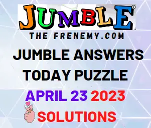 Jumble Answers for April 23 2023 Solution