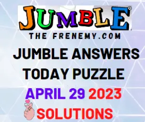 Jumble Answers for April 29 2023 for Today