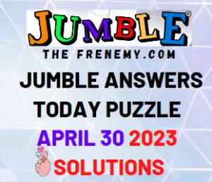 Jumble Answers for April 30 2023 for Today