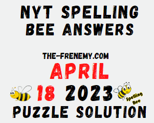 NYT Spelling Answers for April 18 2023 for Today