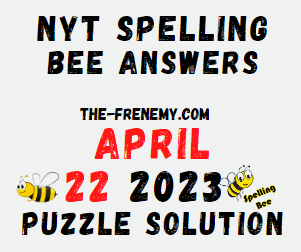 NYT Spelling Answers for April 22 2023 for Today