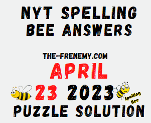 NYT Spelling Answers for April 23 2023 for Today
