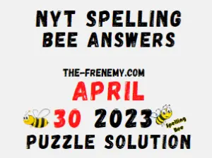 Nyt Spelling Bee Answers for April 30 2023 for Today