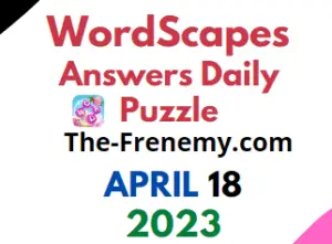 Wordscapes April 18 2023 Daily Puzzle Answer for Today
