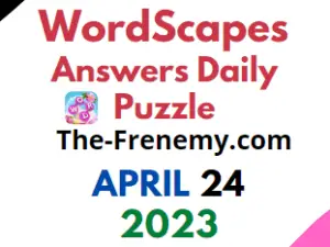 Wordscapes April 24 2023 Daily Puzzle Answer for Today
