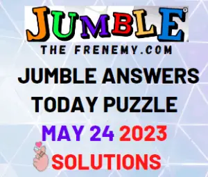 Daily Jumble Answers for May 24 2023 for Today