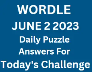Wordle Daily June 2 2023 Answers for Today