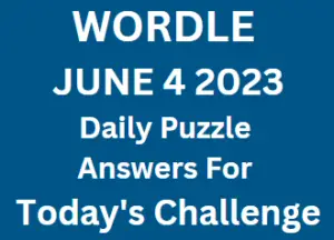 Wordle Daily June 4 2023 Answers for Today