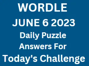 Wordle Daily June 6 2023 Answers for Today
