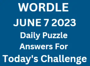 Wordle Daily June 7 2023 Answers for Today