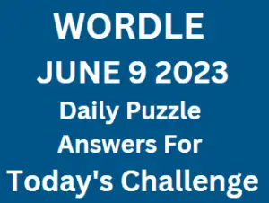 Wordle Daily June 9 2023 Answers for Today