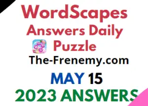 Wordscapes May 15 2023 Answers for Today