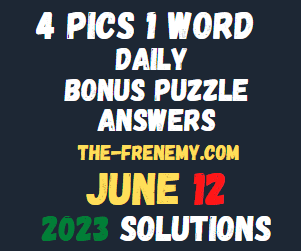 4 Pics 1 Word June 12 2023 Answers for Today