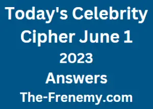 Celebrity Cipher June 1 2023 Answer for Today