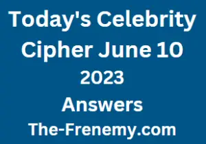 Celebrity Cipher June 10 2023 Answers for Today Puzzle