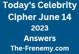 Celebrity Cipher June 14 2023 Answers Puzzle for Today