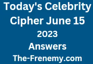 Celebrity Cipher June 15 2023 Answers Puzzle for Today