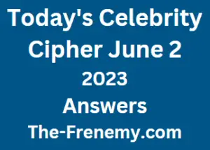 Celebrity Cipher June 2 2023 Answer for Today