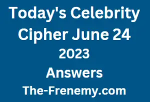 Celebrity Cipher June 24 2023 Answers for Today