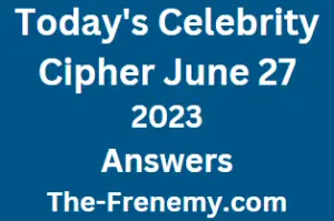 Celebrity Cipher June 27 2023 Answers for Today