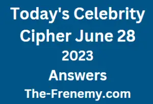 Celebrity Cipher June 28 2023 Answers for Today