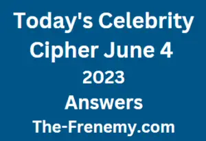 Celebrity Cipher June 4 2023 Answer for Today