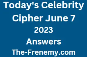 Celebrity Cipher June 7 2023 Answers for Today Puzzle