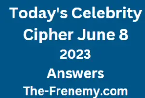 Celebrity Cipher June 8 2023 Answers for Today Puzzle