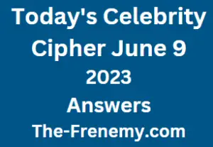 Celebrity Cipher June 9 2023 Answers for Today Puzzle