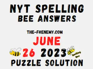 NYT Spelling Bee Answers June 26 2023